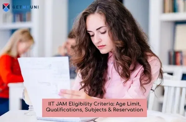 IIT JAM Eligibility Criteria: Age Limit, Qualifications, Subjects & Reservation