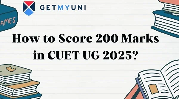 How to Score 200 Marks in CUET UG 2025?