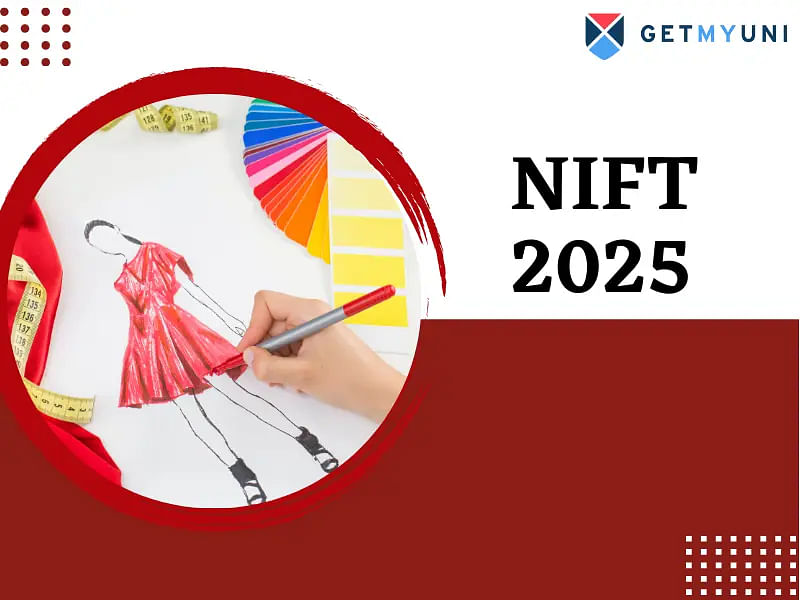 NIFT 2025: Exam Date, Application Form, Eligibility