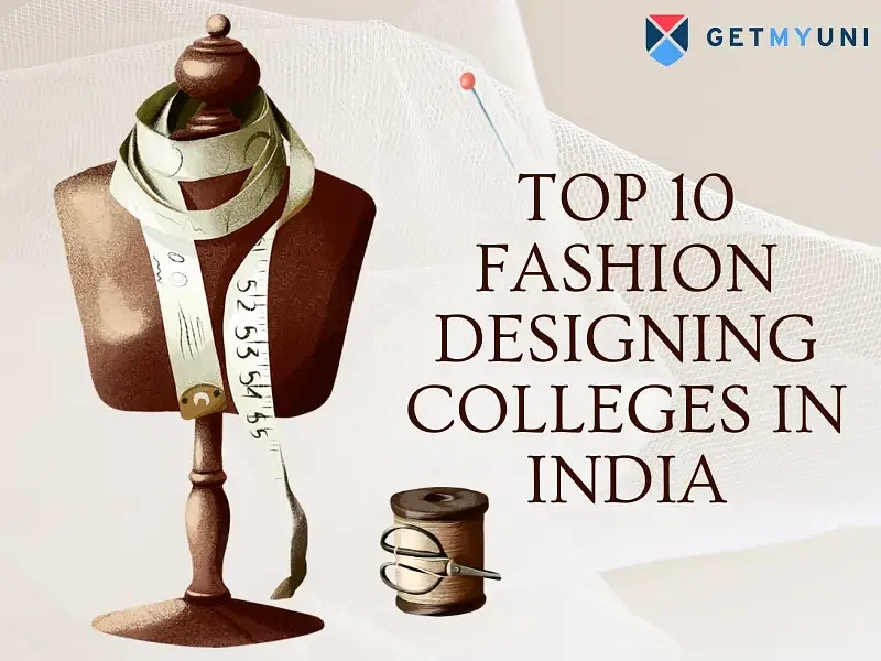 Top 10 Fashion Designing Colleges in India 2025, Eligibility, Fees