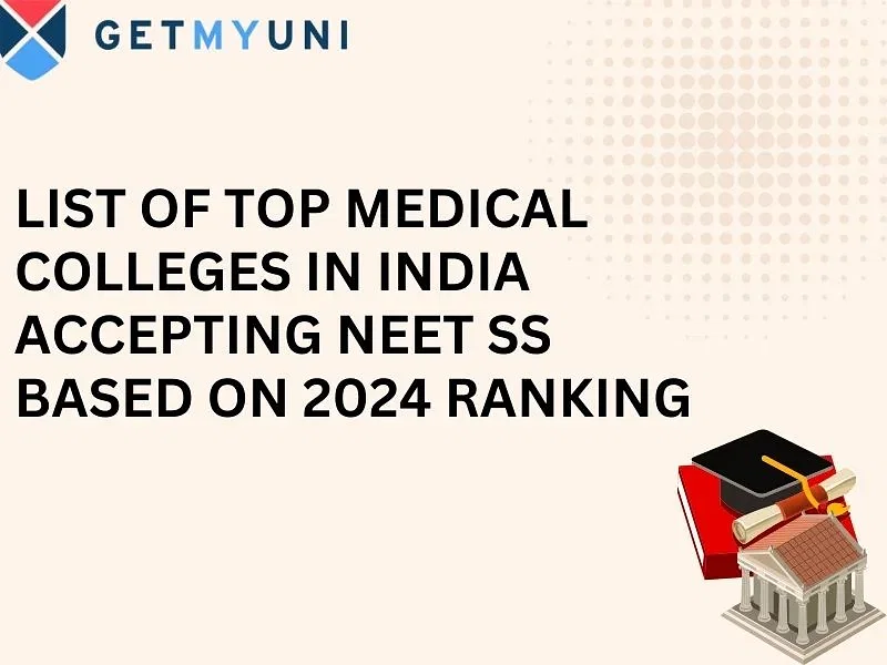 List of Top Medical Colleges in India Accepting NEET SS Based on 2024 Ranking