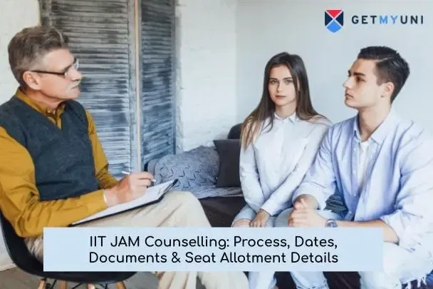 IIT JAM Counselling: Process, Dates, Documents & Seat Allotment Details