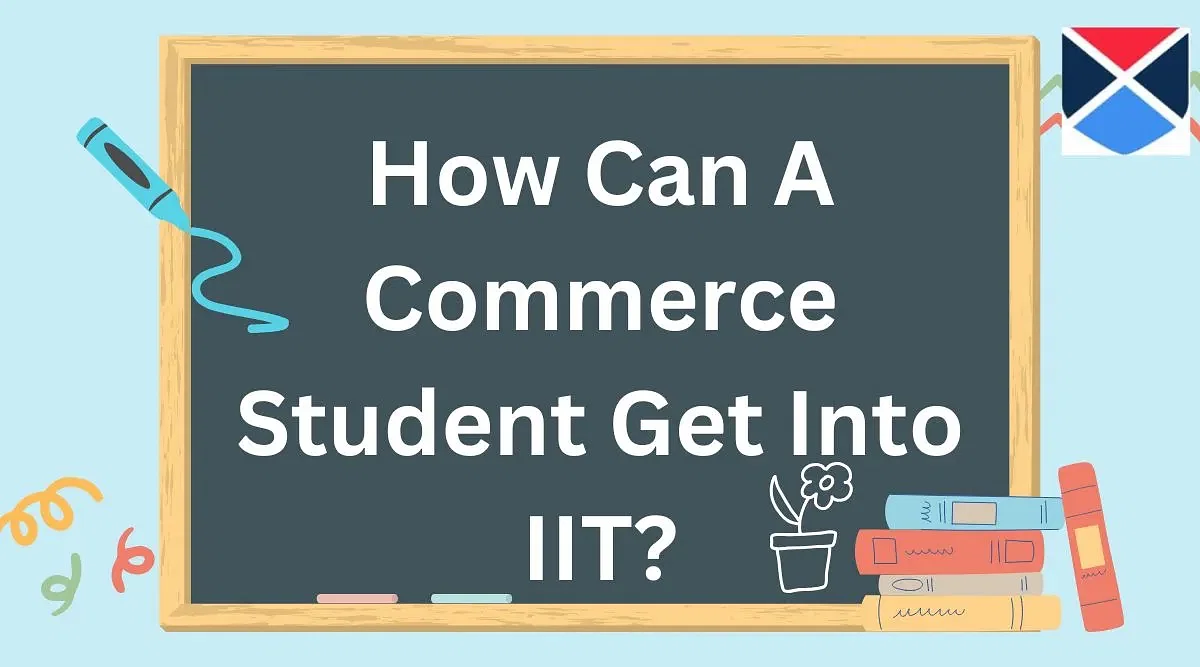 How Can A Commerce Student Get Into IIT?