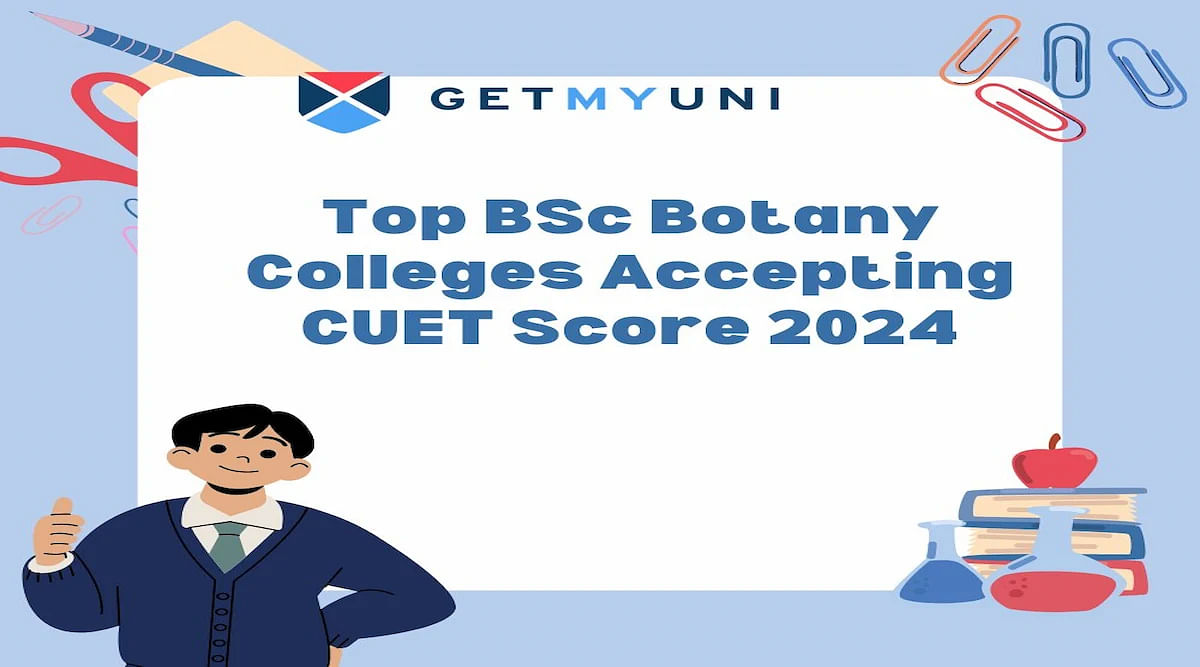 List of BSc Botany Colleges Accepting CUET Score 2024