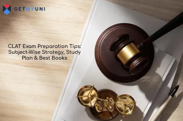 CLAT Exam Preparation Tips: Subject-Wise Strategy, Study Plan & Best Books