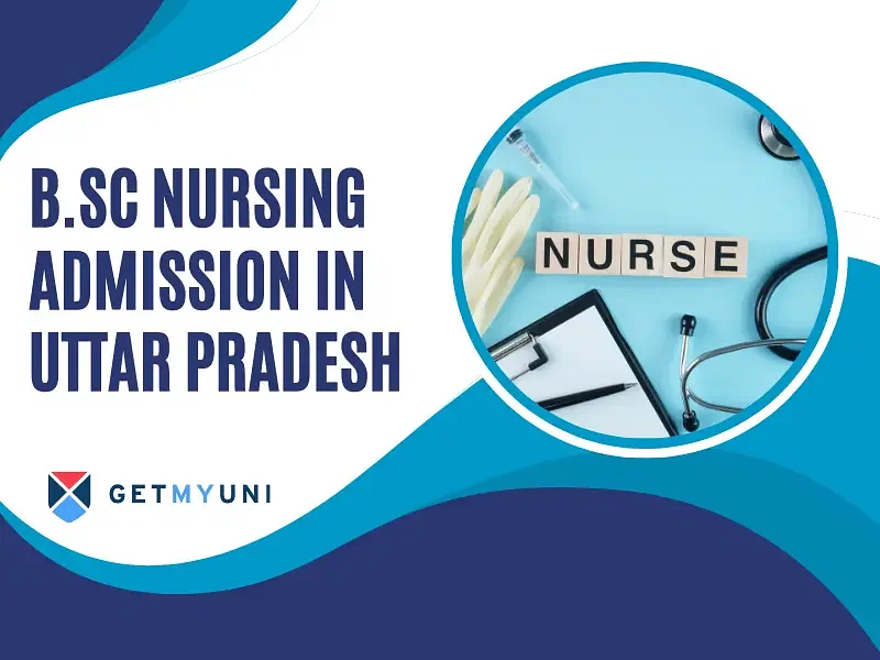 B.Sc Nursing Admission in Uttar Pradesh: Application Process, Entrance Exams, Important Dates, Top Colleges, Cutoff