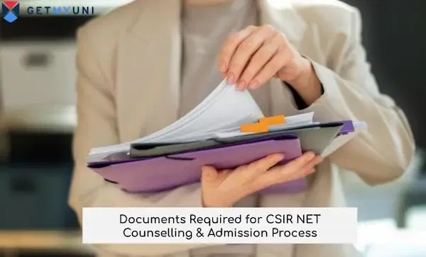 Documents Required for CSIR NET 2025 Counselling & Admission Process