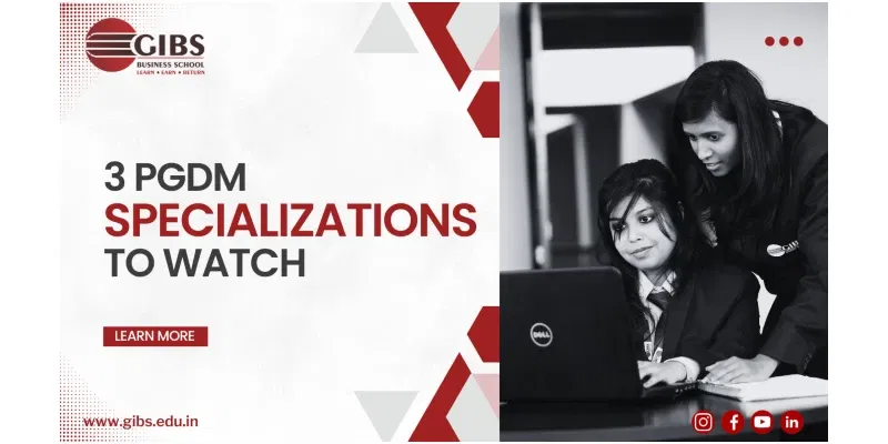 Three New Specializations In PGDM Introduced At GIBS B School