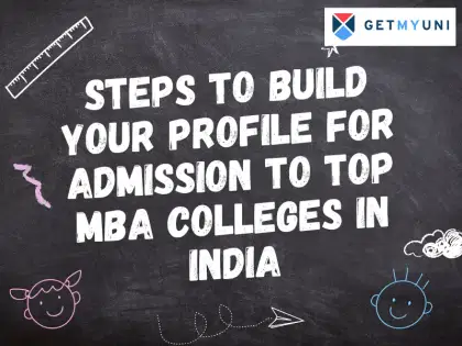 Steps to Build Your Profile for Admission to Top MBA Colleges in India 2025