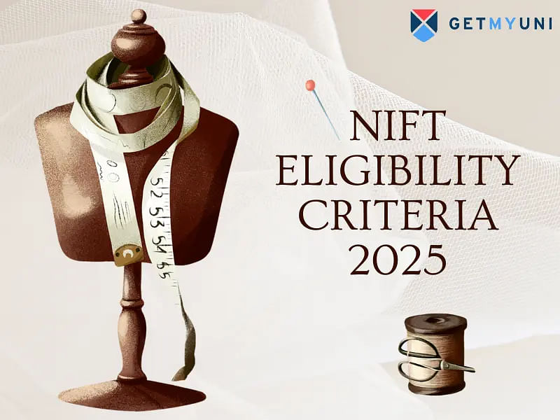 NIFT Eligibility Criteria 2025 - Program-wise Eligibility for UG & PG, Age Limit