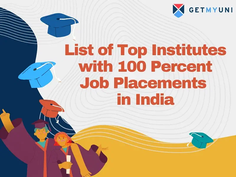 List of Top Institutes with 100 Percent Job Placements in India 