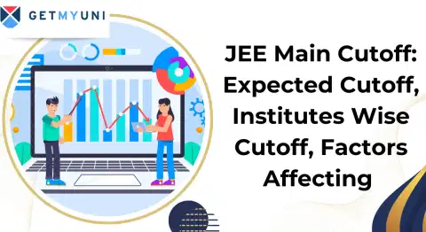 JEE Main Cutoff 2026: Expected Cutoff, Institutes Wise Cutoff, Factors Affecting