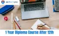 1 Year Diploma Courses After 12th 2026: Science, Commerce, Arts