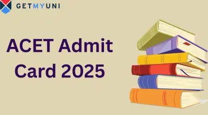 ACET Admit Card 2025 (Out): Check Steps to Download, Direct Download Link