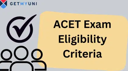 ACET Eligibility Criteria: Check Age Limit, Minimum Qualifications Required