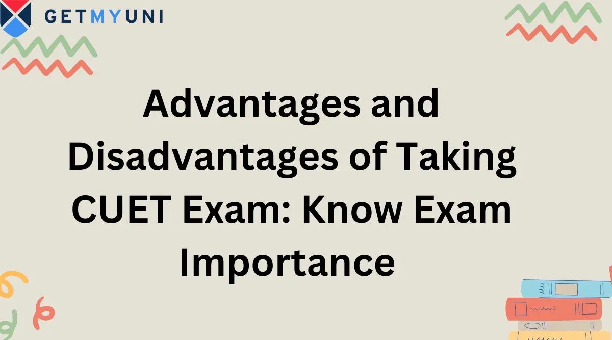 Advantages and Disadvantages of Taking CUET Exam: Know Exam Importance 