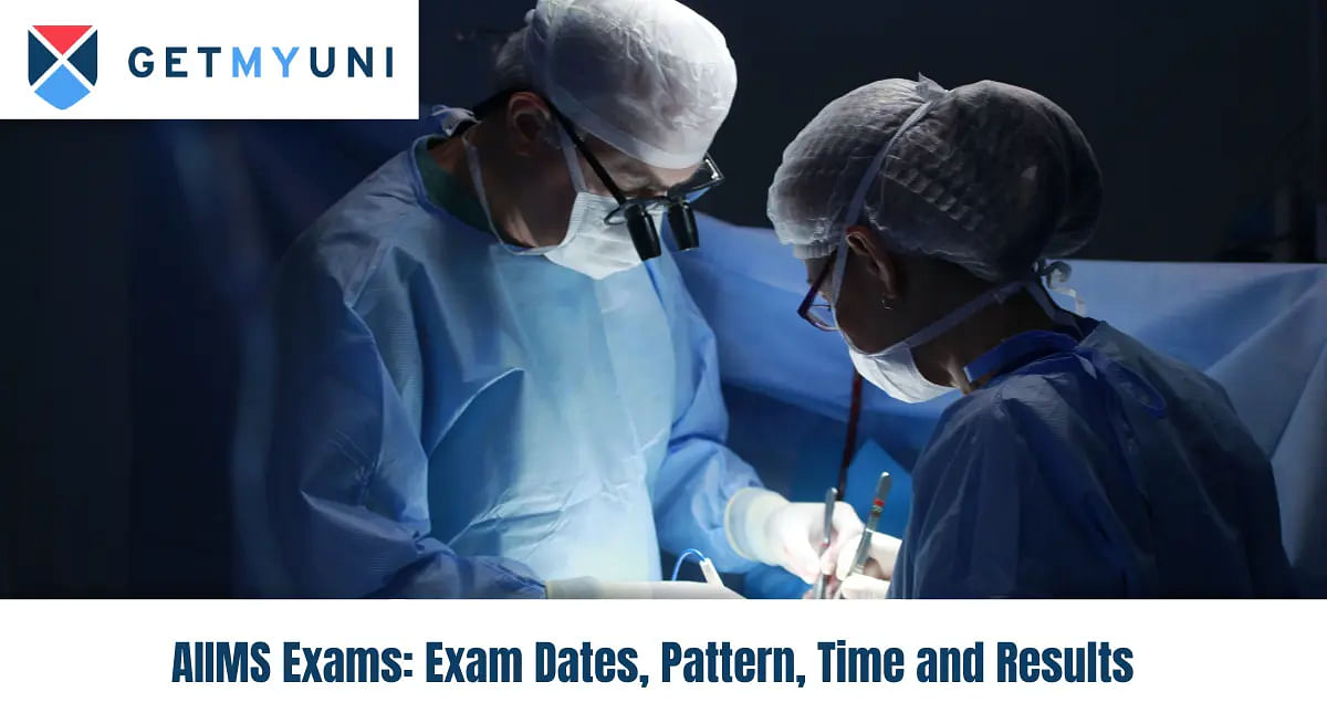 AIIMS Exams 2024 - Exams Dates, Pattern, Registration, Syllabus, Result, Counselling