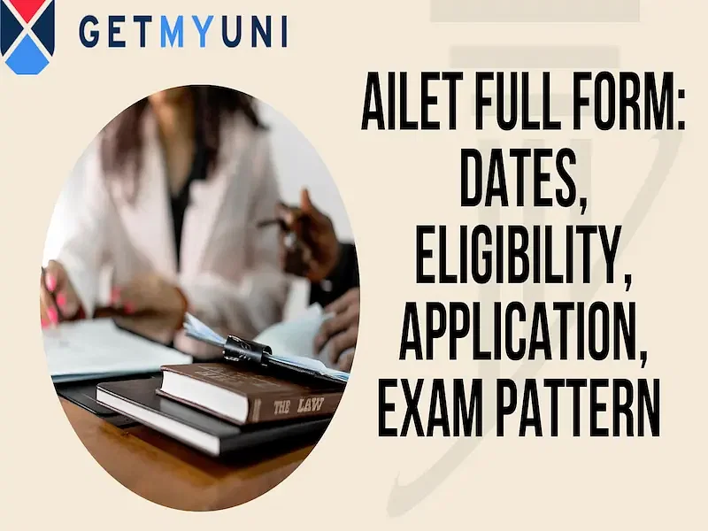 AILET Full Form: Dates, Eligibility, Application, Exam Pattern