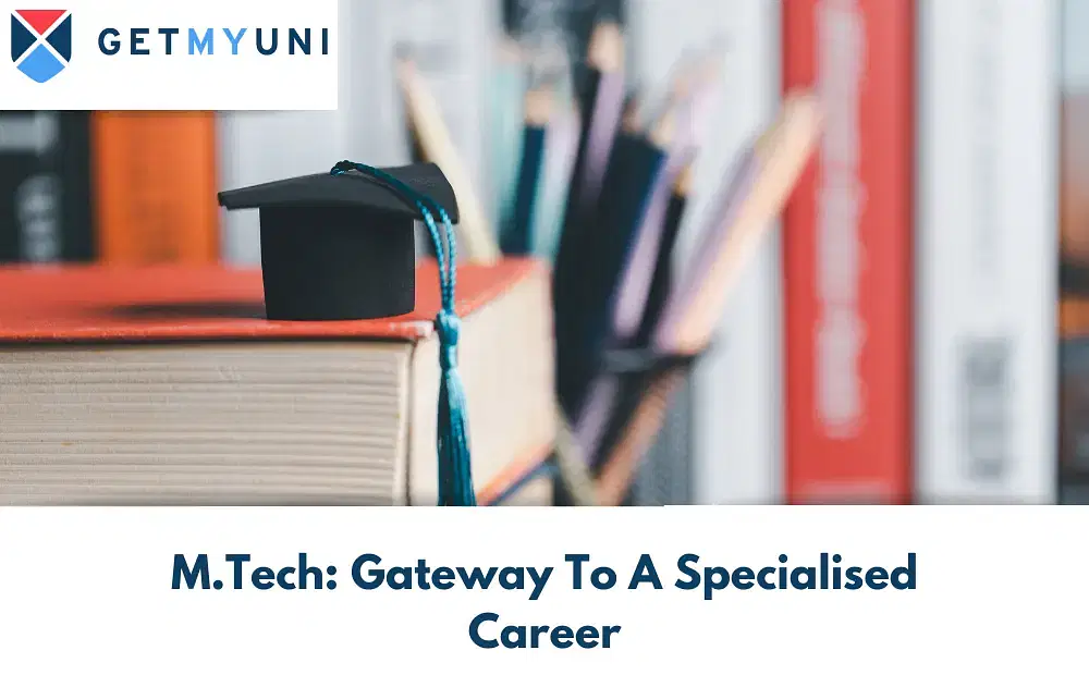 All About M.Tech: Gateway To A Specialised Career