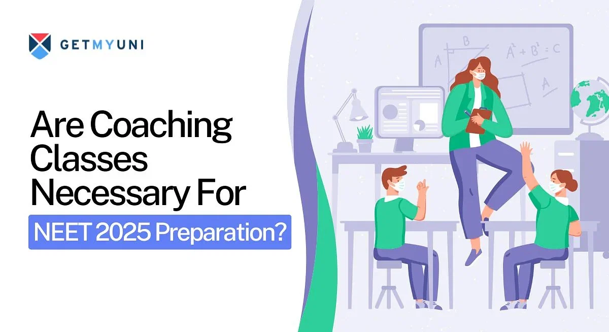 Are Coaching Classes Necessary For NEET 2025 Preparation?