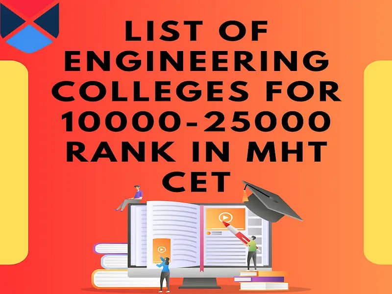 List of Engineering Colleges for 10000 to 25000 Rank in MHT CET 2024