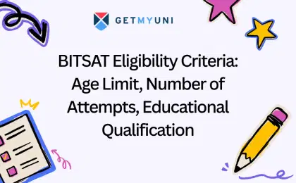 BITSAT Eligibility Criteria: Age Limit, Number of Attempts, Educational Qualification
