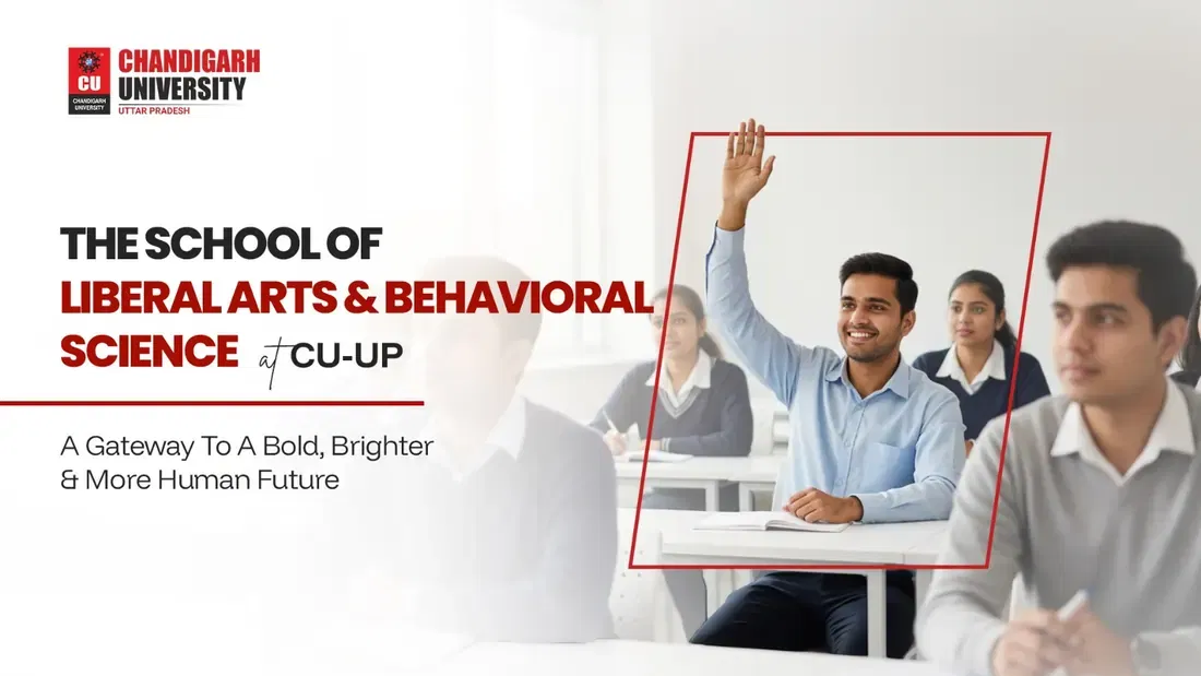Where Curiosity Shapes Change: Exploring the School of Liberal Arts & Behavioral Sciences at Chandigarh University (UP)