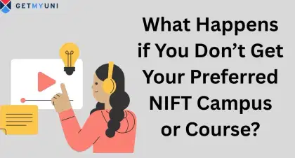 What Happens If You Don’t Get Your Preferred NIFT Campus or Course?