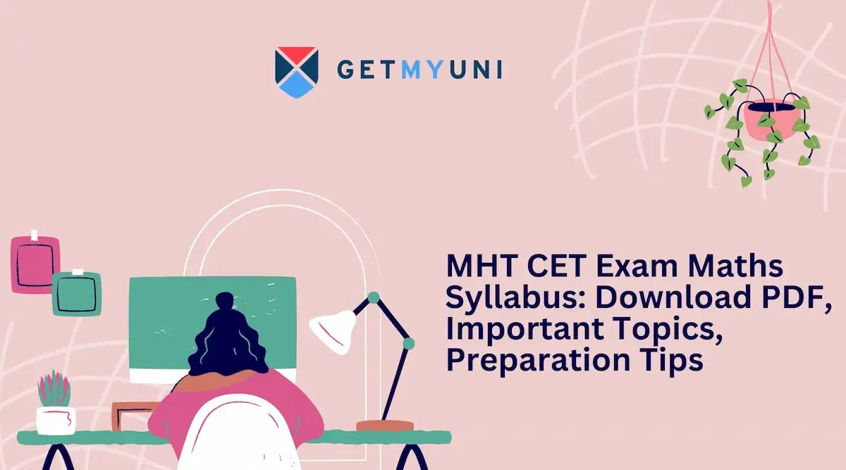 MHT CET Exam Maths Syllabus: Download PDF, Important Topics, Preparation Tips