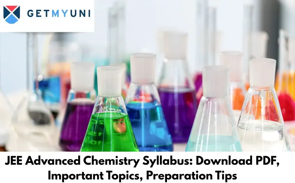 JEE Advanced Chemistry Syllabus: Download PDF, Important Topics, Preparation Tips