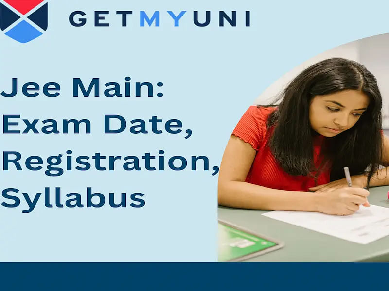JEE Main 2025: Exam Date, Registration, Syllabus