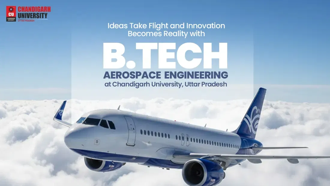 Ideas Take Flight and Innovation Becomes Reality with B.Tech Aerospace Engineering at Chandigarh University, Uttar Pradesh