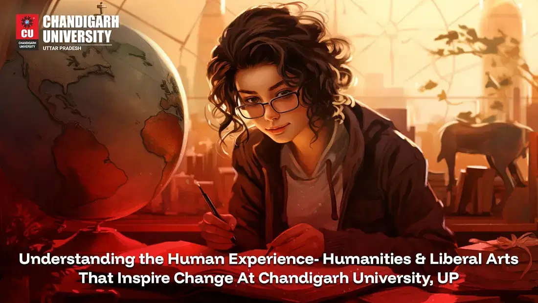 Understanding the Human Experience: Humanities & Liberal Arts That Drive Change at Chandigarh University, Uttar Pradesh (CU-UP)