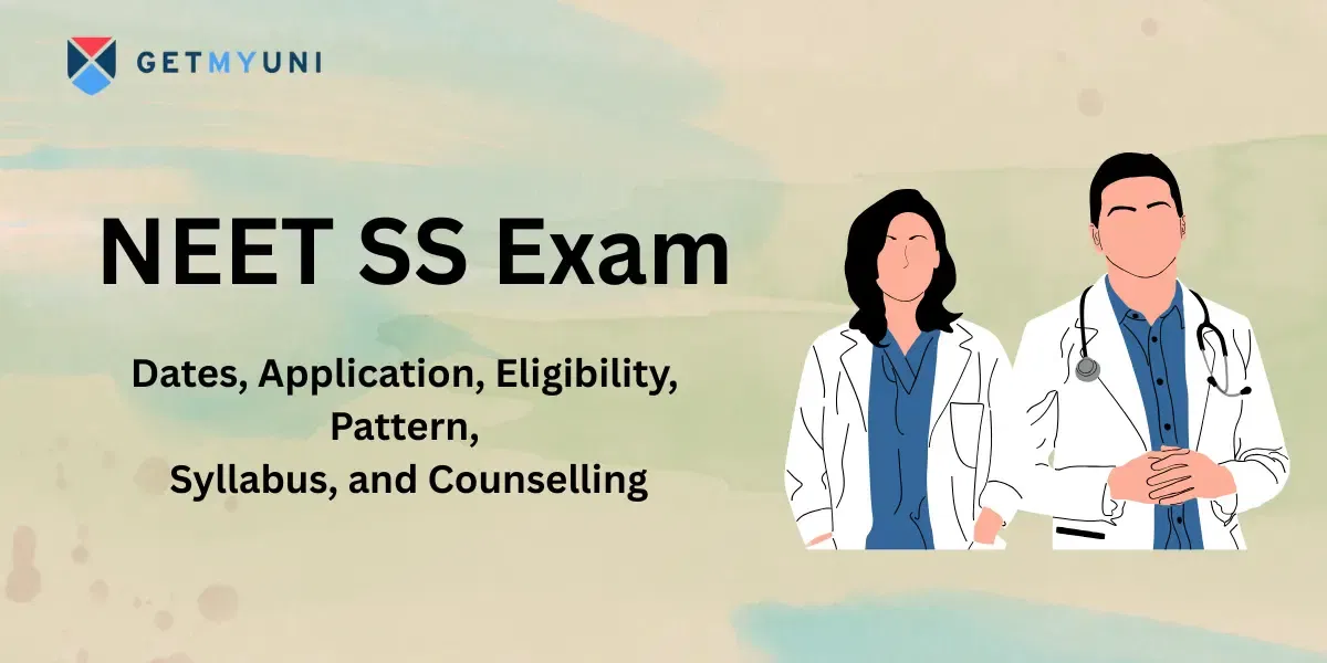 NEET SS Exam 2025: Dates, Application, Eligibility, Pattern, Syllabus, and Counselling