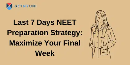 Last 7 Days NEET Preparation Strategy: Maximize Your Final Week