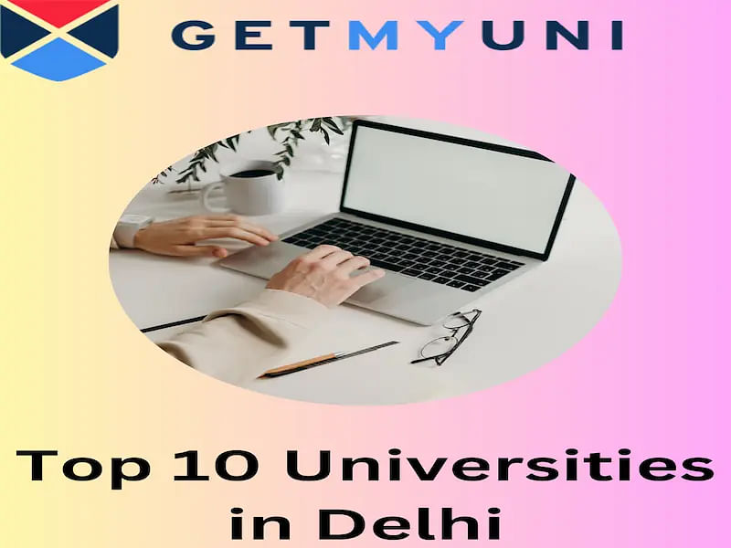 Top 10 Universities in Delhi 2024: Rankings, Fees, and Admission Details