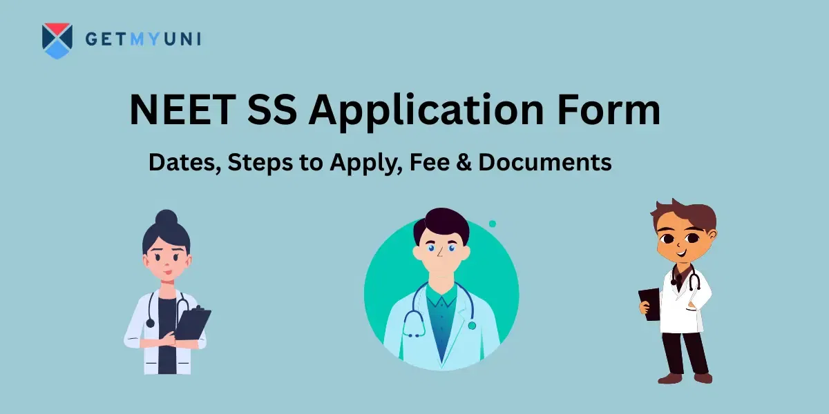 NEET SS Application Form 2025: Dates, Steps to Apply, Fee & Documents