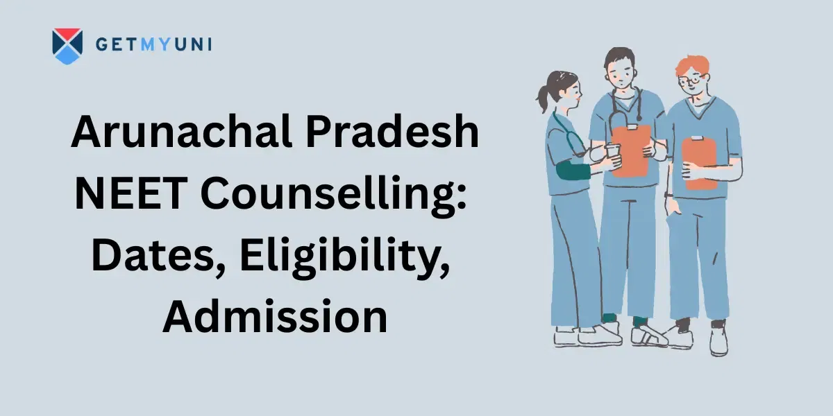 Arunachal Pradesh NEET Counselling 2025: Dates, Eligibility, Admission
