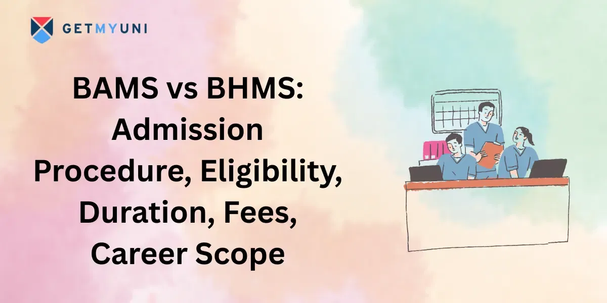 BAMS vs BHMS: Admission, Eligibility, Duration, Career Scope, Colleges