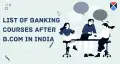 List of Banking Courses After B.Com in India 2026