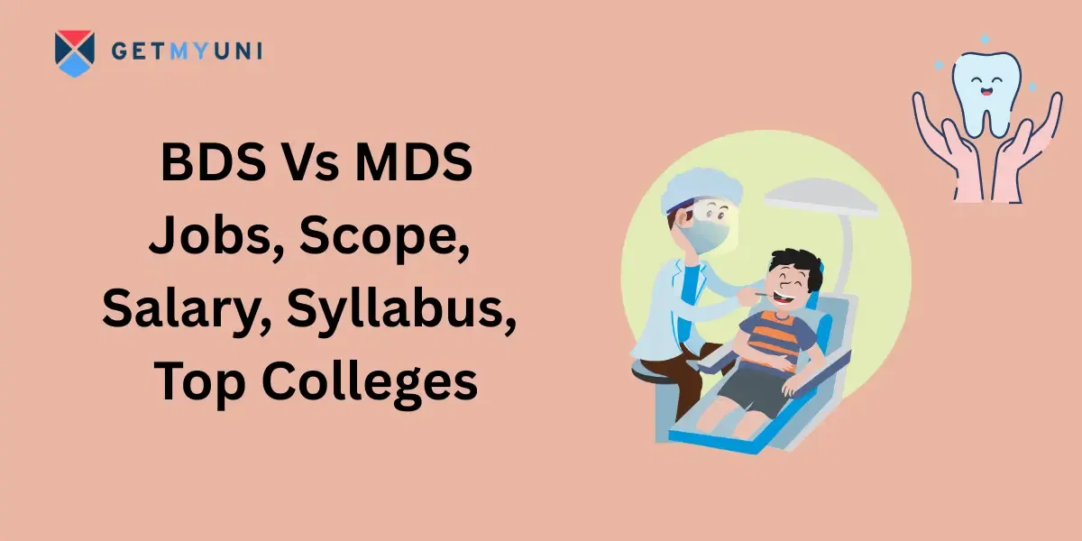 BDS Vs MDS: Jobs, Scope, Salary, Syllabus, Top Colleges
