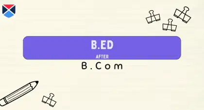 B.Ed After B.Com: Eligibility, Admission, Top Colleges