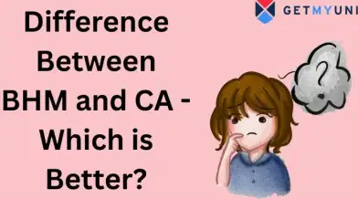Difference Between BHM and CA - Which is Better?