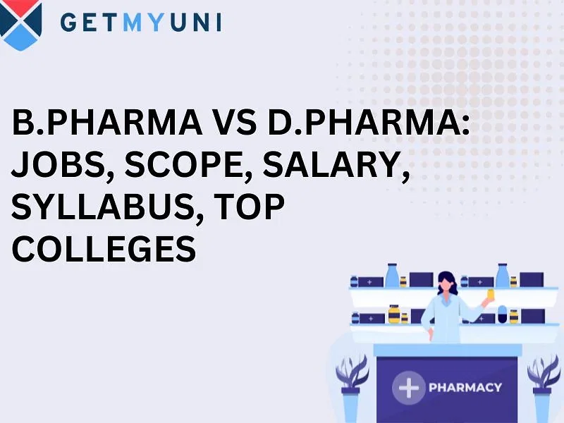 B.Pharma Vs D.Pharma: Jobs, Scope, Salary, Syllabus, Top Colleges