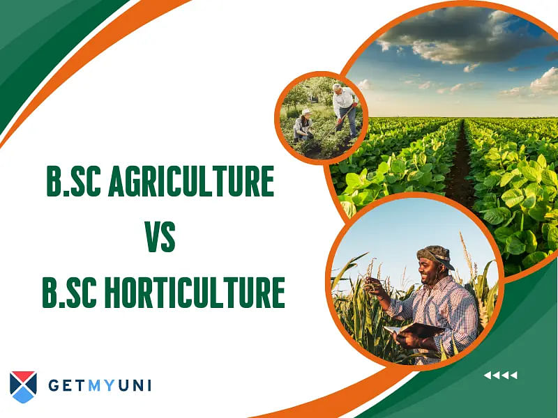 B.Sc Agriculture Vs B.Sc Horticulture: Eligibility, Admission, Scope