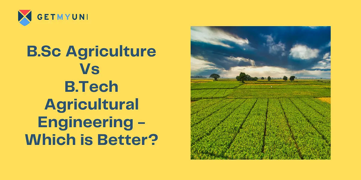 B.Sc Agriculture Vs B.Tech Agricultural Engineering: Eligibility, Scope, Top Colleges