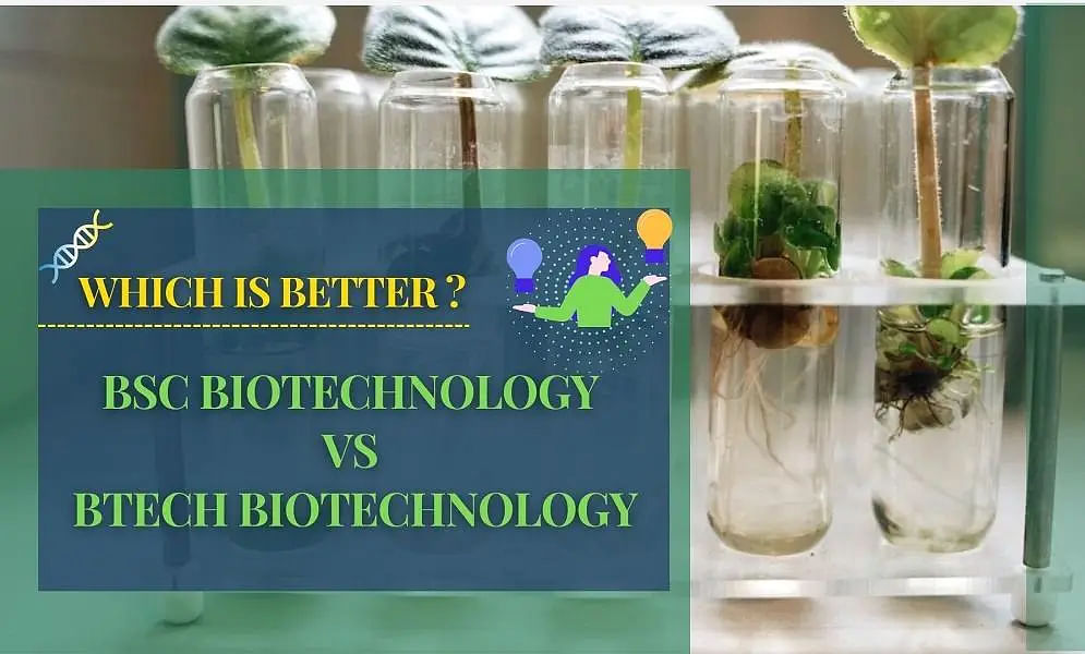 BSc Biotechnology vs BTech Biotechnology - Which is Better?
