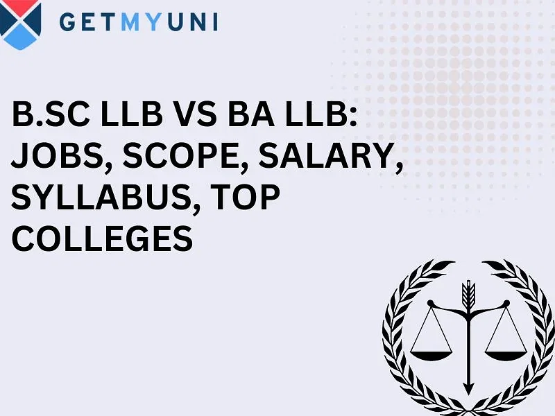 B.Sc LLB Vs BA LLB: Jobs, Scope, Salary, Syllabus, Top Colleges