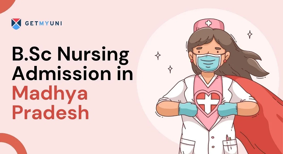 B.Sc Nursing Admission in Madhya Pradesh: Important Dates, Eligibility, Process, Documents Required