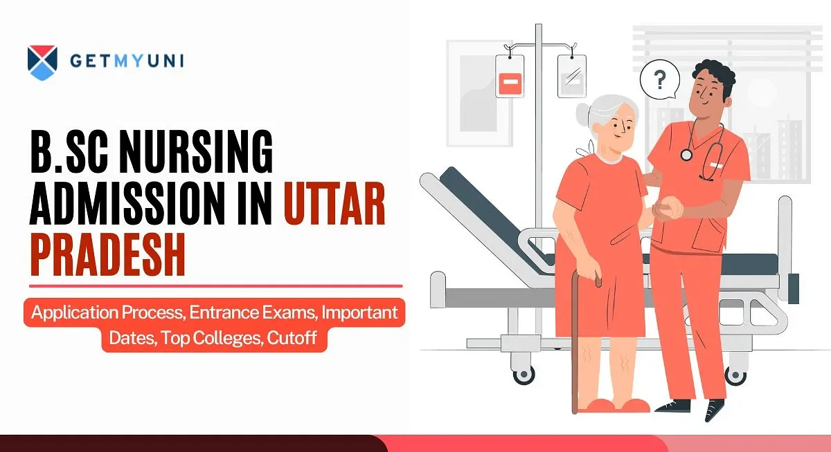 B.Sc Nursing Admission in Uttar Pradesh: Application Process, Entrance Exams, Important Dates, Top Colleges, Cutoff 